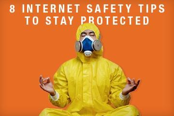 8 INTERNET SAFETY TIPS TO STAY PROTECTED